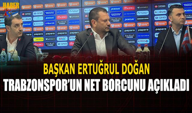 Başkan Ertuğrul Doğan Trabzonspor'un Net Borcunu Açıkladı