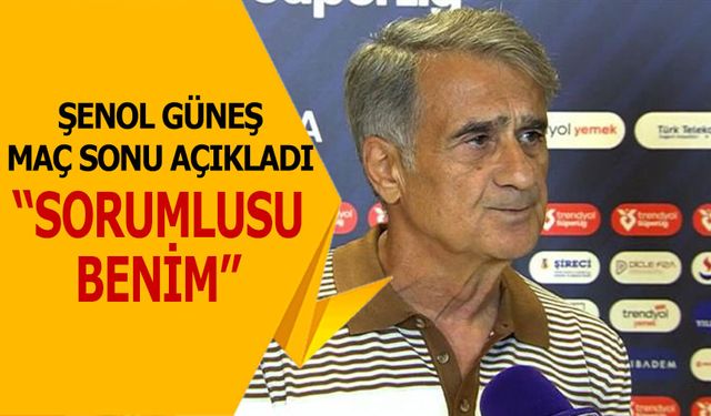 Şenol Güneş Maç Sonu Açıkladı: Sorumlusu Benim