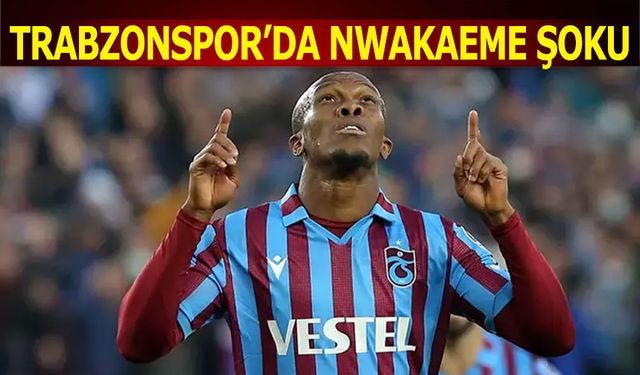 Trabzonspor'da Nwakaeme Şoku