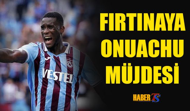 Trabzonspor'a Onuachu Müjdesi!