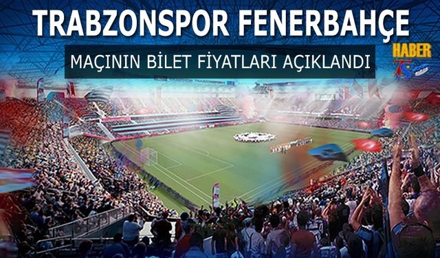 Trabzonspor Fenerbahçe Maçı Bilet Fiyatları Açıklandı