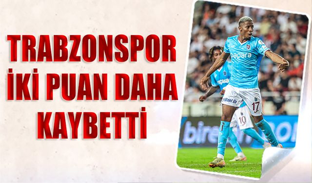 Trabzonspor İki Puan Daha Kaybetti