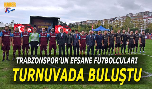 Trabzonspor'un Efsane Futbolcuları Turnuvada Buluştu