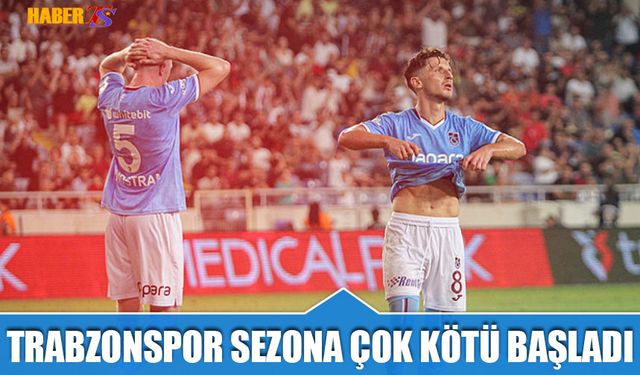 Trabzonspor Sezona Çok Kötü Başladı