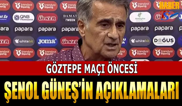 Şenol Güneş'in Göztepe Maçı Öncesi Açıklamaları