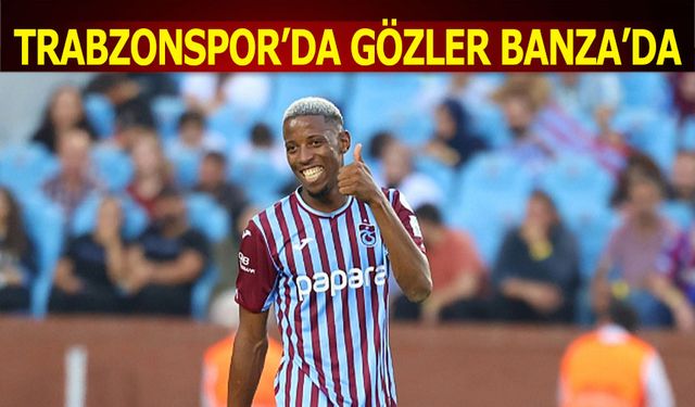 Trabzonspor'da Gözler Banzada