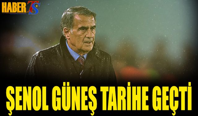 Şenol Güneş Tarihe Geçti