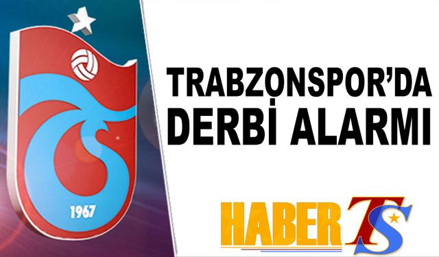 Trabzonspor'da Derbi Alarmı