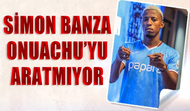 Simon Banza Onuachu'yu Aratmıyor