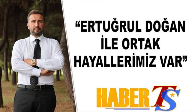 Birhan Emre Yazıcı: Ertuğrul Doğan İle Ortak Hayallerimiz Var