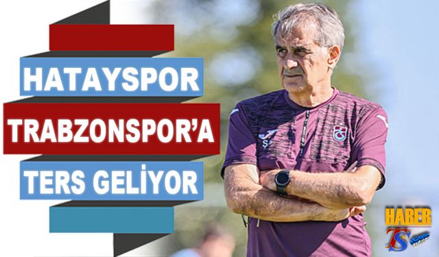 Hatayspor Trabzonspor'a Ters Geliyor