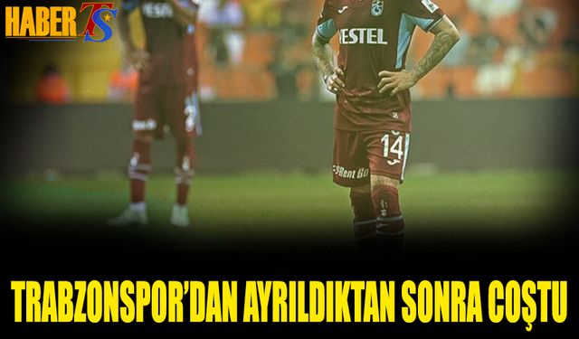 Trabzonspor'dan Ayrıldıktan Sonra Coştu!