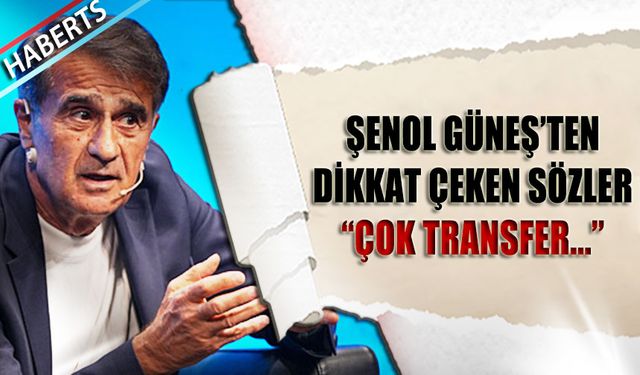 Şenol Güneş'ten Dikkat Çeken Sözler