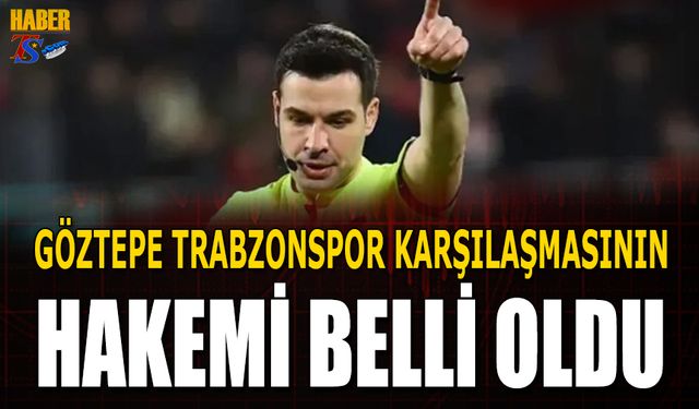 Göztepe Trabzonspor Karşılaşmasının Hakemi Belli Oldu