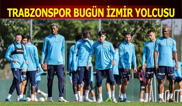 Trabzonspor Bugün İzmir Yolcusu