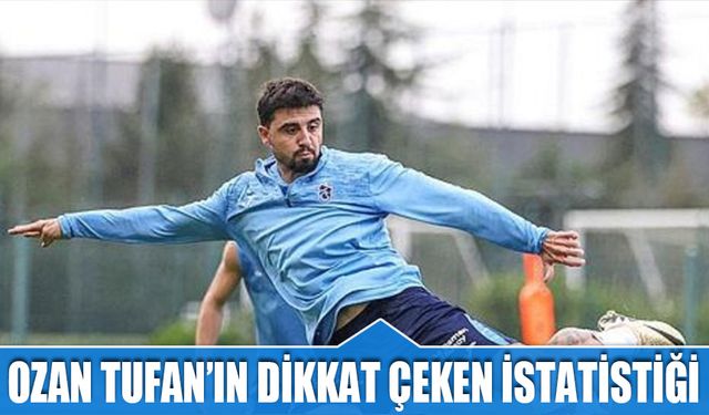 Ozan Tufan'ın Dikkat Çeken İstatistiği