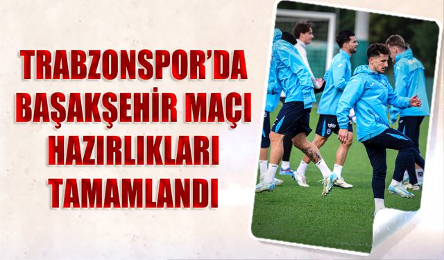 Trabzonspor'da Başakşehir Maçı Hazırlıkları Tamamlandı