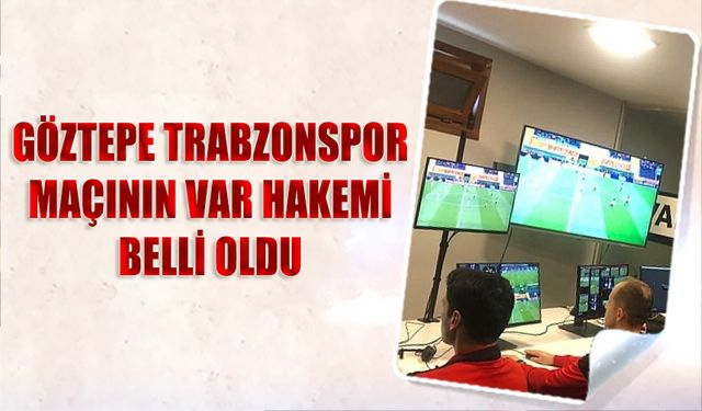 Göztepe Trabzonspor Maçının VAR Hakemi Belli Oldu