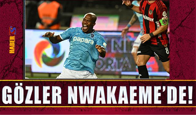 Trabzonspor'da Gözler Nwakaeme'de