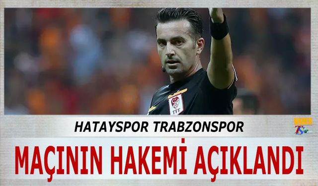 Hatayspor Trabzonspor Maçının Hakemi Açıklandı