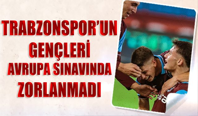 Trabzonspor'un Gençleri Avrupa Sınavında İstediği Sonucu Aldı