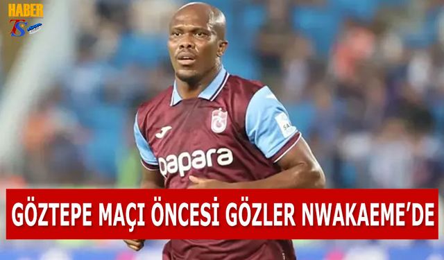 Göztepe Maçı Öncesi Gözler Nwakaeme'de