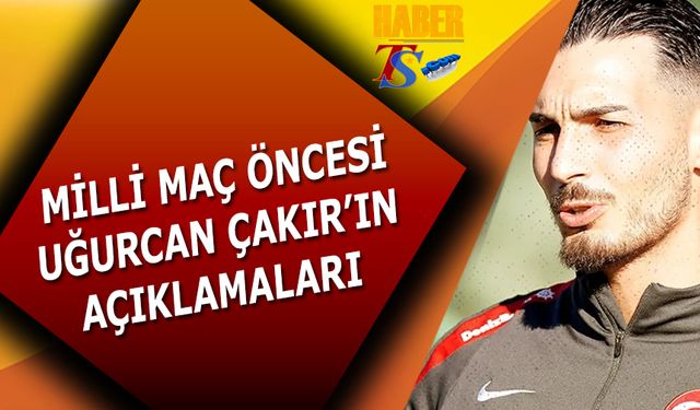 A Milli Takım Maçı Öncesi Uğurcan Çakır'ın Açıklamaları