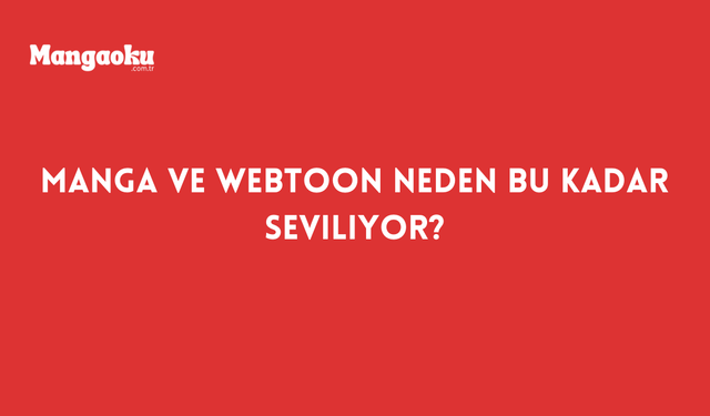 Manga ve Webtoon Neden Bu Kadar Seviliyor?