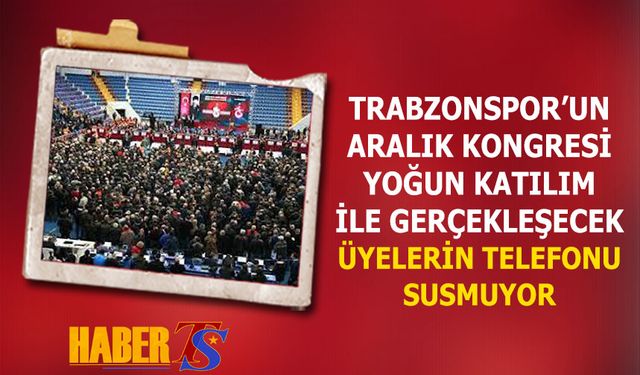 Trabzonspor'un Aralık Kongresine Yoğun Katılım Olacak