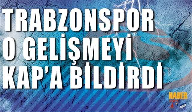 Trabzonspor O Gelişmeyi KAP'a Bildirdi