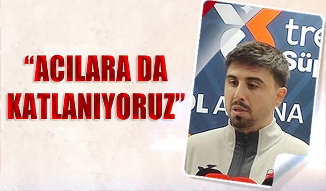 Ozan Tufan: Acılara da Katlanıyoruz