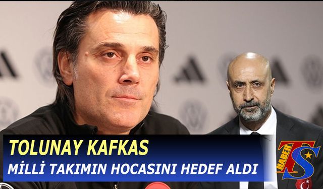 Tolunay Kafkas Milli Takımın Hocasını Hedef Aldı