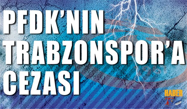 PFDK'nın Trabzonspor'a Cezası