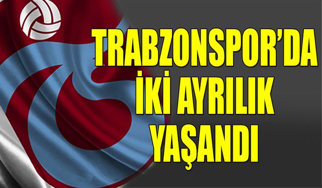 Trabzonspor'da İki Ayrılık Yaşandı