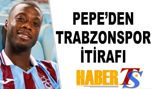 Pepe'den Trabzonspor İtirafı