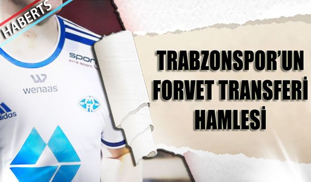 Trabzonspor’un Forvet Hattına Takviye Planı