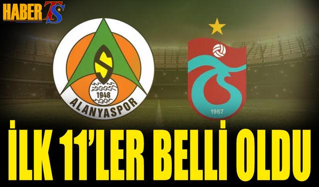 Alanyaspor Trabzonspor Maçı 11'leri Belli Oldu