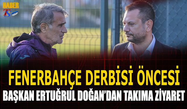 Fenerbahçe Derbisi Öncesi Trabzonspor Başkanı Ertuğrul Doğan'dan Takıma Ziyaret