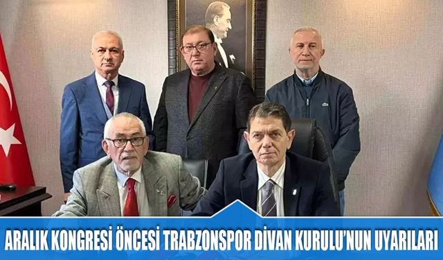 Trabzonspor Aralık Kongresi Öncesi Divan Kurulu'nun Uyarıları