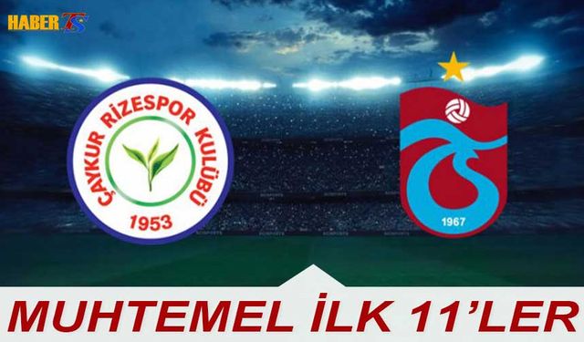 Çaykur Rizespor Trabzonspor Maçı Muhtemel 11'leri