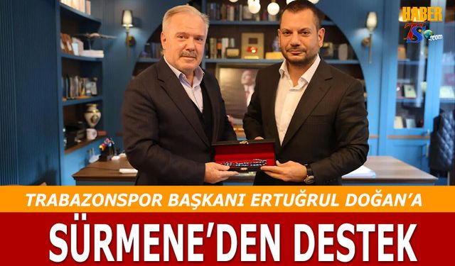 Trabzonspor Başkanı Ertuğrul Doğan'a Sürmene'den Destek