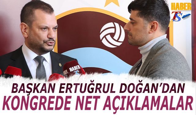 Başkan Ertuğrul Doğan'dan Kongrede Net Açıklamalar