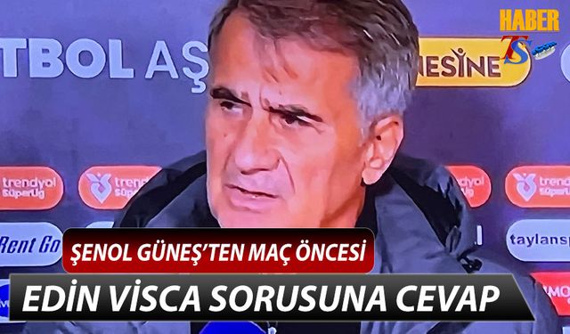 Şenol Güneş'ten Alanyaspor Maçı Öncesi Edin Visca Açıklaması