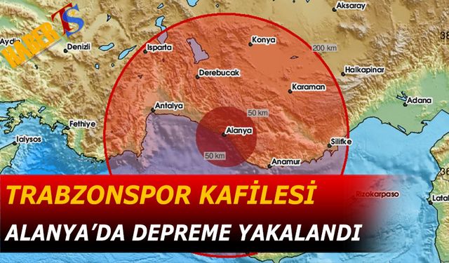 Trabzonspor Kafilesi Alanya’ya Vardı, Akdeniz’de Deprem Meydana Geldi