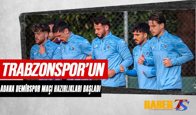 Trabzonspor'un Adana Demirspor Maçı Hazırlıkları Başladı