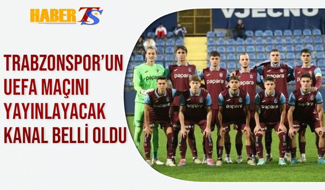 Trabzonspor'un Avrupa Maçını Yayınlayacak Kanal Belli Oldu