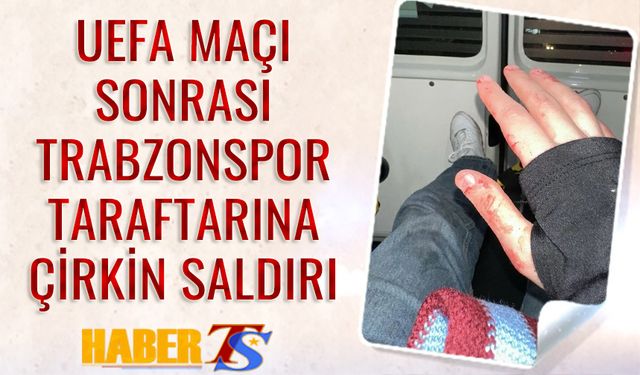 UEFA Maçı Sonrası Trabzonspor Taraftarına Çirkin Saldırı