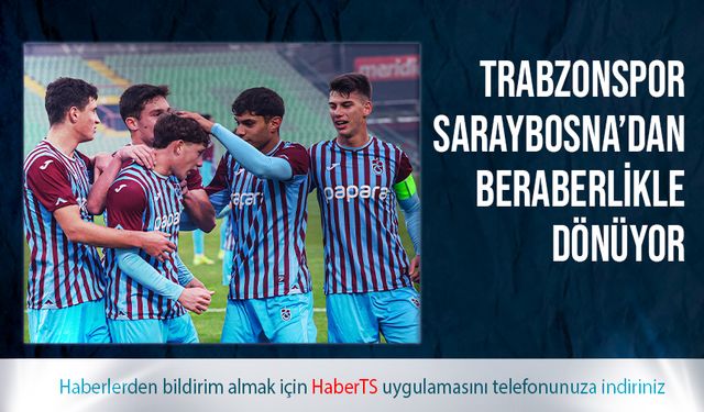 Trabzonspor Saraybosna'dan Beraberlikle Dönüyor