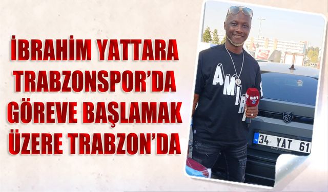 İbrahim Yattara Trabzon'a Geldi