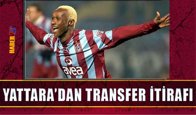 Yattara'dan Transfer İtirafı